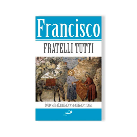 Fratelli Tutti - Fraternity and Social Friendship